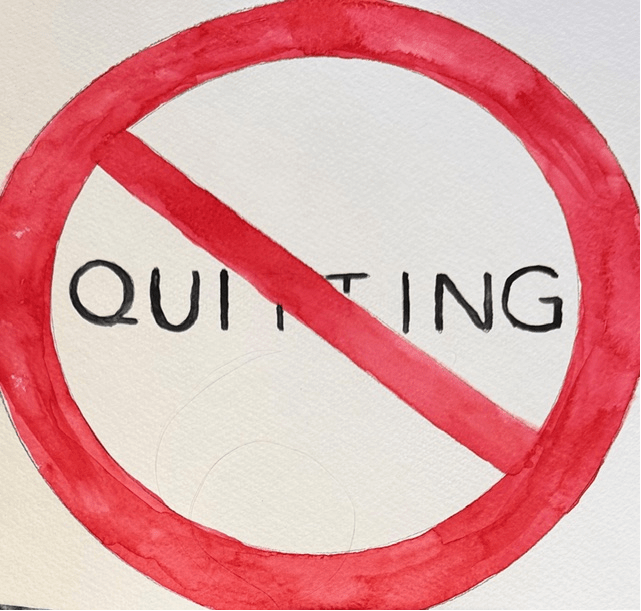 Illustration with a red circle and diagonal line crossing out the word 'QUIT TING', symbolizing a message against quitting.